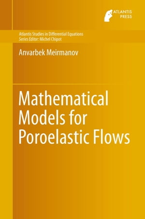 Mathematical Models for Poroelastic Flows【電子書籍】 Anvarbek Meirmanov
