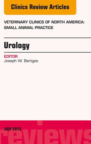 Urology, An Issue of Veterinary Clinics of North America: Small Animal Practice