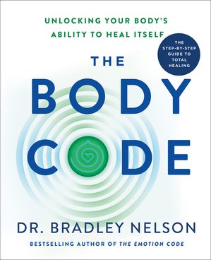 The Body Code Unlocking Your Body's Ability to Heal Itself dq [ Dr. Bradley Nelson ]