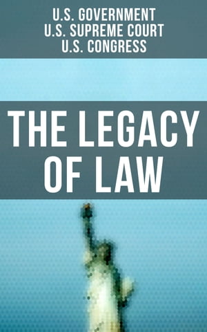 The Legacy of Law The Most Important Legal Documents That Built America We Know Today