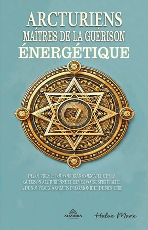 Arcturiens Ma?tres de la Gu?rison ?nerg?tique【電子書籍】[ Halue Mane ]