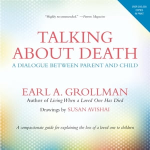 Talking about Death A Dialogue between Parent and Child【電子書籍】 Earl A. Grollman