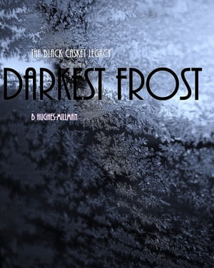 The Black Casket Legacy: Darkest FrostŻҽҡ[ B Hughes-Millman ]