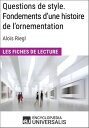 Questions de style. Fondements d'une histoire de l'ornementation d'Alo?s Riegl Les Fiches de lecture d'Universalis