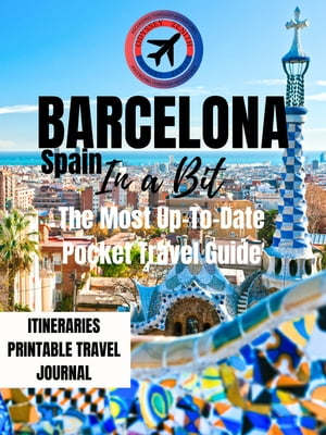 Barcelona, Spain in a Bit The Most Up-To-Date Pocket Travel Guide【電子書籍】[ Odyssey Zenith ]