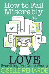 How to Fail Miserably at Love【電子書籍】[ Giselle Renarde ]