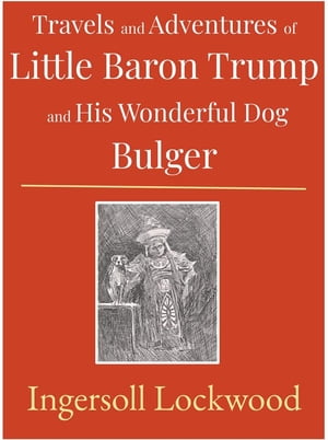 Travels and Adventures of Little Baron Trump and His Wonderful Dog BulgerŻҽҡ[ Ingersoll Lockwood ]