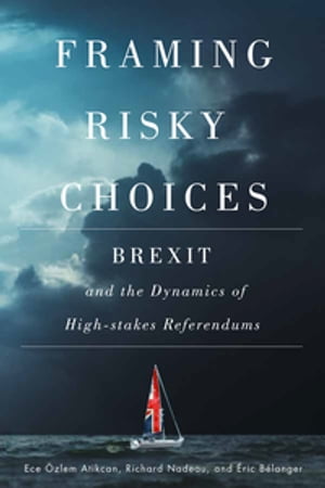 Framing Risky Choices Brexit and the Dynamics of High-Stakes Referendums