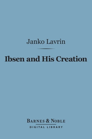 Ibsen and His Creation (Barnes & Noble Digital Library)