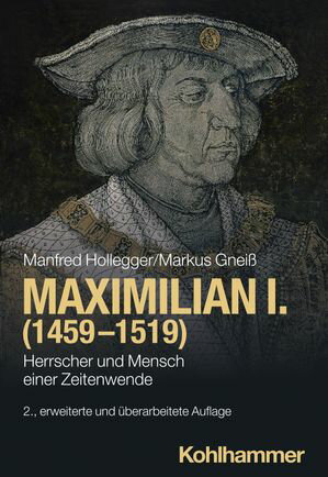Maximilian I. (1459-1519) Herrscher und Mensch einer Zeitenwende【電子書籍】[ Manfred Hollegger ]