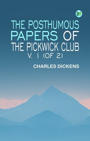 The Posthumous Papers of the Pickwick Club, v. 1 (of 2)