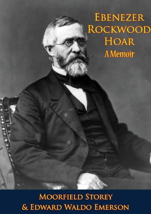 Ebenezer Rockwood Hoar; A Memoir