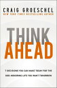 Think Ahead 7 Decisions You Can Make Today for the God-Honoring Life You Want Tomorrow【電子書籍】[ Craig Groeschel ]