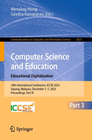 Computer Science and Education. Educational Digitalization 18th International Conference, ICCSE 2023, Sepang, Malaysia, December 1 7, 2023, Proceedings, Part III【電子書籍】