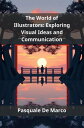 The World of Illustrators Exploring Visual Ideas and Communication【電子書籍】[ Pasqua...