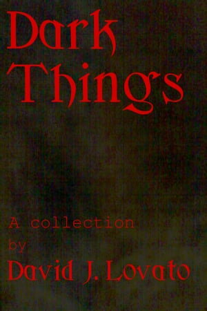 Dark Things【電子書籍】[ David J. Lovato ]
