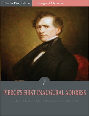 Inaugural Addresses: President Franklin Pierces First Inaugural Address (Illustrated)【電子書籍】[ Franklin Pierce ]