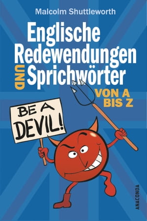 Be a devil! Englische Redewendungen und Sprichw?rter von A bis Z【電子書籍】[ Malcolm Shuttleworth ]