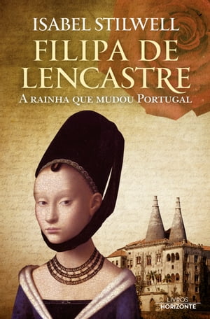 Filipa de Lencastre- A rainha que mudou Portugal【電子書籍】[ Isabel Stilwell ]