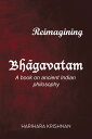 Reimagining Bh?gavatam A Book on Ancient Indian Philosophy