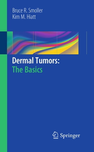 Dermal Tumors: The Basics【電子書籍】[ Bruce R. Smoller ]