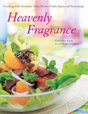 楽天楽天Kobo電子書籍ストアHeavenly Fragrance Cooking with Aromatic Asian Herbs, Fruits, Spices and Seasonings【電子書籍】[ Carol Selva Selva Rajah ]