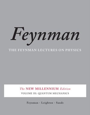The Feynman Lectures on Physics, Vol. III The New Millennium Edition: Quantum Mechanics