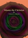 Silanus the Christian【電子書籍】[ Edwin A