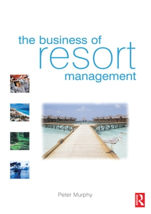 楽天楽天Kobo電子書籍ストアThe Business of Resort Management【電子書籍】[ Peter Murphy ]