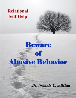 Beware of Abusive Behavior: Relational Self Help Series【電子書籍】[ Trennis Killian ]