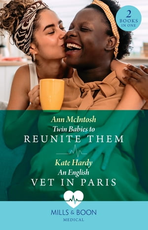 Twin Babies To Reunite Them / An English Vet In Paris: Twin Babies to Reunite Them / An English Vet in Paris (Mills Boon Medical)【電子書籍】 Ann McIntosh