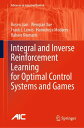 Integral and Inverse Reinforcement Learning for Optimal Control Systems and Games【電子書籍】 Bosen Lian