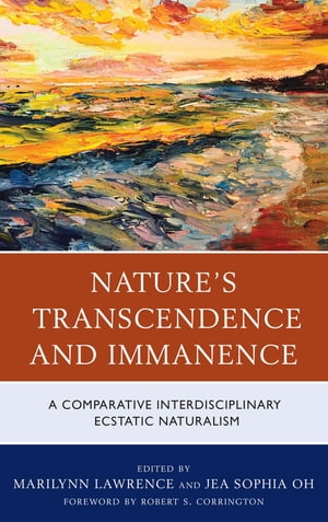 Nature's Transcendence and Immanence A Comparative Interdisciplinary Ecstatic Naturalism