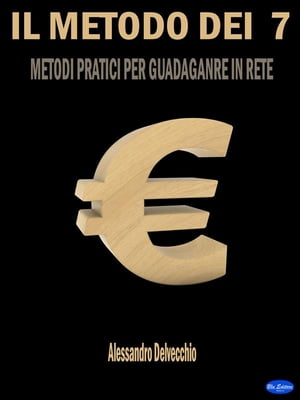 Il Metodo dei 7 ? Metodi Pratici per Guadagnare in ReteŻҽҡ[ Alessandro Delvecchio ]