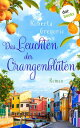 Das Leuchten der Orangenbl?ten Roman | K?sse in Venezien, Band 3 - Das Romantik-Highlight voller Sonnenschein und Italien-Feeling【電子書籍】[ Roberta Gregorio ]