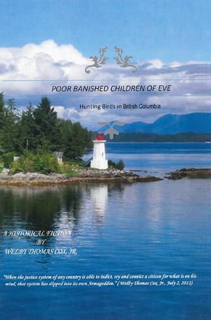 Poor Banished Children of Eve Hunting Birds in British ColumbiaŻҽҡ[ Welby T Cox ]