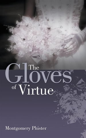 The Gloves of VirtueŻҽҡ[ Montgomery Phister ]