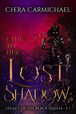 Clue To Her Lost Shadow Legacy Of The Black Dahlia, #1【電子書籍】[ Chera Carmichael ]