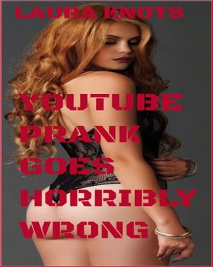 YouTube Prank Goes Horribly Wrong【電子書籍】[ Laura Knots ]