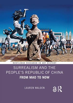 Surrealism and the People’s Republic of China From Mao to Now【電子書籍】[ Lauren Walden ]