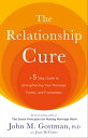 The Relationship Cure A 5 Step Guide to Strengthening Your Marriage, Family, and Friendships【電子書籍】 Joan DeClaire