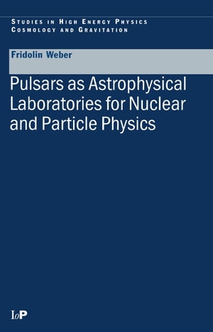 Pulsars as Astrophysical Laboratories for Nuclear and Particle Physics【電子書籍】[ Fridolin Weber ]