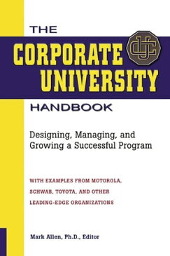 The Corporate University HandbookDesigning, Managing, and Growing a Successful Program【電子書籍】[ Mark D. Allen ]