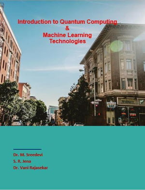 Introduction to Quantum Computing & Machine Learning Technologies