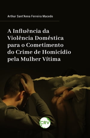 A influência da violência doméstica para o cometimento do crime de homicídio pela mulher vítima