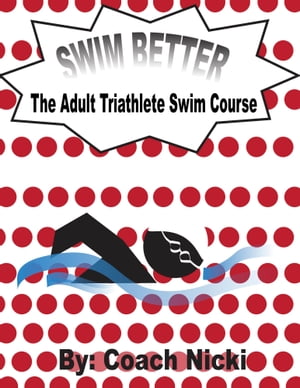 Swim Better: The Adult Triathlete Swim CourseŻҽҡ[ Nicki Atkinson ]