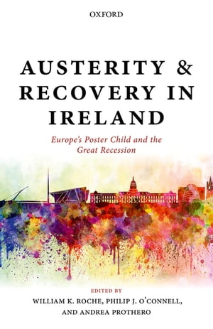 Austerity and Recovery in Ireland Europe's Poster Child and the Great Recession【電子書籍】
