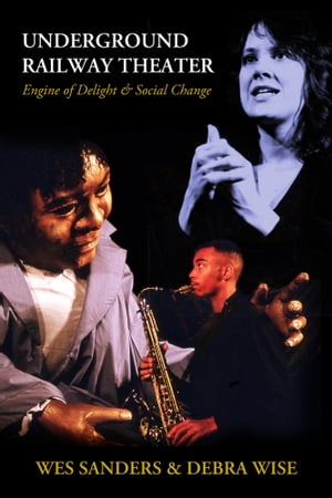 Underground Railway Theater, Engine of Delight & Social Change: Third Edition 2023【電子書籍】[ ..