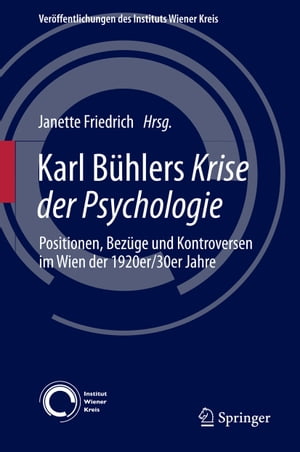 Karl B?hlers Krise der Psychologie Positionen, Bez?ge und Kontroversen im Wien der 1920er/30er Jahre