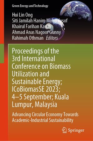 Proceedings of the 3rd International Conference on Biomass Utilization and Sustainable Energy; ICoBiomasSE 2023; 4?5 September; Kuala Lumpur, Malaysia Advancing Circular Economy Towards Academic-Industrial SustainabilityŻҽҡ